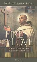 Fire of Love: A Historical Novel about Saint John of the Cross