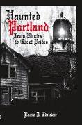 Haunted Portland:: From Pirates to Ghost Brides