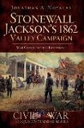 Stonewall Jackson's 1862 Valley Campaign: War Comes to the Homefront