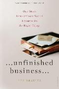 Unfinished Business: One Man's Extraordinary Year of Trying to Do the Right Things