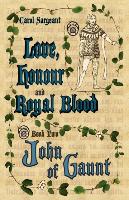Love, Honour and Royal Blood - Book Two: John of Gaunt