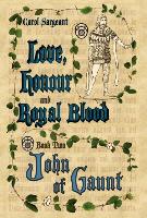 Love, Honour and Royal Blood: Book Two: John of Gaunt