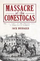 Massacre of the Conestogas: On the Trail of the Paxton Boys in Lancaster County