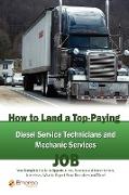 How to Land a Top-Paying Diesel Service Technicians and Mechanic Services Job: Your Complete Guide to Opportunities, Resumes and Cover Letters, Interv