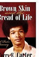 Brown Skin and the Bread of Life: A Poet's Journey