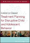 Evidence-Based Treatment Planning for Disruptive Child and Adolescent Behavior DVD Facilitator's Guide