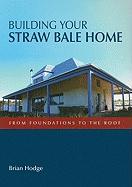 Building Your Straw Bale Home: From Foundations to the Roof