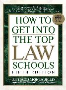 How to Get Into the Top Law Schools: Fifth Edition