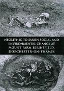 Neolithic to Saxon Social and Environmental Change at Mount Farm, Berinsfield, Dorchester-on-Thames, Oxfordshire