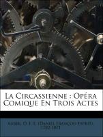 La Circassienne : Opéra Comique En Trois Actes