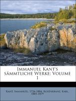 Immanuel Kant's sämmtliche Werke, Volume 1