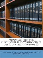 Monatsschrift für Geschichte und Wissenschaft des Judenthums Volume 62