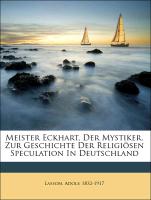 Meister Eckhart, Der Mystiker. Zur Geschichte Der Religiösen Speculation In Deutschland