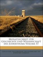 Monatsschrift für Geschichte und Wissenschaft des Judenthums Volume 57