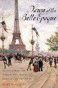 Dawn of the Belle Epoque: The Paris of Monet, Zola, Bernhardt, Eiffel, Debussy, Clemenceau, and Their Friends