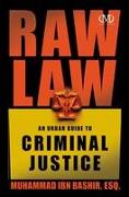 Raw Law: An Urban Guide to Criminal Justice