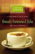 Fresh-Brewed Life Revised and Updated