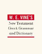 W. E. Vine's New Testament Greek Grammar and Dictionary