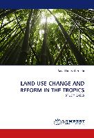 LAND USE CHANGE AND REFORM IN THE TROPICS