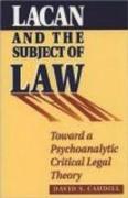 Lacan and the Subject of Law: Toward a Psychoanalytic Critical Legal Theory