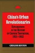 China's Urban Revolutionaries: Explorations in the History of Chinese Trotskyism, 1921 - 1952