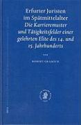 Erfurter Juristen Im Spatmittelalter: Die Karrieremuster Und Tatigkeitsfelder Einer Gelehrter Elite Des 14. Und 15. Jahrhunderts