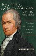 The Hamiltonian Vision, 1789-1800: The Art of American Power During the Early Republic