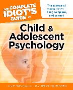 The Complete Idiot's Guide to Child and Adolescent Psychology