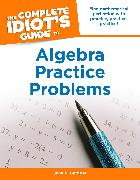 The Complete Idiot's Guide to Algebra Practice Problems