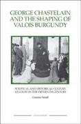 George Chastelain and the Shaping of Valois Burgundy