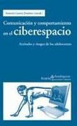 Comunicación y comportamiento en el ciberespacio : actitudes y riesgos de los adolescentes