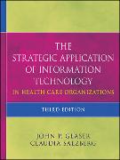 The Strategic Application of Information Technology in Health Care Organizations