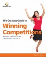 The Greatest Guide to Winning Competitions: The Secrets and Techniques of a Highly-Successful Prize Winner