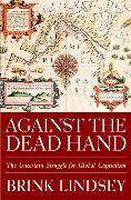 Against the Dead Hand: The Uncertain Struggle for Global Capitalism