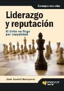 Liderazgo y reputación : el éxito no llega por casualidad