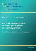 Wortbildung im Deutschen zwischen Sprachsystem und Sprachgebrauch. Perspektiven - Analysen - Anwendungen