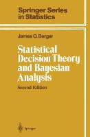 Statistical Decision Theory and Bayesian Analysis