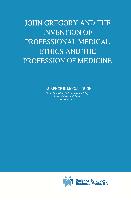 John Gregory and the Invention of Professional Medical Ethics and the Profession of Medicine