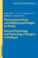 Pastoralpsychologie und Religionspsychologie im Dialog / Pastoral Psychology and Psychology of Religion in Dialogue