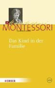 Maria Montessori - Gesammelte Werke / Das Kind in der Familie