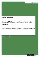 Johann Wolfgang von Goethe und seine Frauen