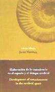 Elaboración de la consciencia en el espacio y el tiempo cerebral = Development of consciousness in the cerebral space