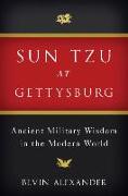 Sun Tzu at Gettysburg: Ancient Military Wisdom in the Modern World