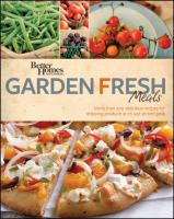 Better Homes & Gardens Garden Fresh Meals: More Than 200 Delicious Recipes for Enjoying Produce at Its Just-Picked Peak