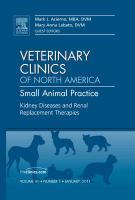 Kidney Diseases and Renal Replacement Therapies, an Issue of Veterinary Clinics: Small Animal Practice: Volume 41-1
