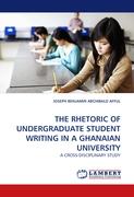 THE RHETORIC OF UNDERGRADUATE STUDENT WRITING IN A GHANAIAN UNIVERSITY