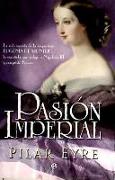 Pasión imperial : la vida secreta de la emperatriz Eugenia de Montijo, la española que sedujo a Napoleón III y conquistó Francia