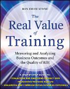 The Real Value of Training: Measuring and Analyzing Business Outcomes and the Quality of ROI