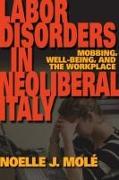 Labor Disorders in Neoliberal Italy: Mobbing, Well-Being, and the Workplace