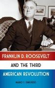 Franklin D. Roosevelt and the Third American Revolution